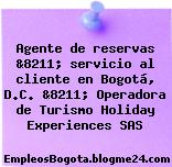 Agente de reservas &8211; servicio al cliente en Bogotá, D.C. &8211; Operadora de Turismo Holiday Experiences SAS