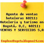 Agente de ventas hoteleras &8211; Hoteleria y turismo en Bogotá, D.C. &8211; VENTAS Y SERVICIOS S.A
