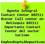 Agente Integral Contact Center &8211; Asesor Call center en Antioquia &8211; Importante Contact Center del sector turismo