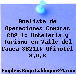 Analista de Operaciones Compras &8211; Hoteleria y Turismo en Valle del Cauca &8211; Ofihotel S.A.S