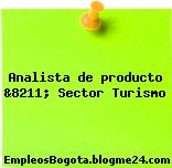 Analista de producto &8211; Sector Turismo