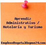 Aprendiz Administrativo / Hotelería y Turismo