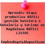 Aprendiz etapa productiva &8211; gestión hotelera o hoteleria y turismo en Magdalena &8211; LISTOS