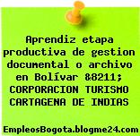 Aprendiz etapa productiva de gestion documental o archivo en Bolívar &8211; CORPORACION TURISMO CARTAGENA DE INDIAS