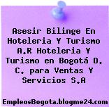 Asesir Bilinge En Hoteleria Y Turismo A.R Hoteleria Y Turismo en Bogotá D. C. para Ventas Y Servicios S.A