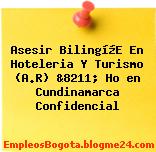 Asesir Bilingí¼E En Hoteleria Y Turismo (A.R) &8211; Ho en Cundinamarca Confidencial