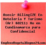 Asesir Bilingí¼E En Hoteleria Y Turismo (Ar) &8211; Ho en Cundinamarca para Confidencial
