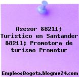 Asesor &8211; Turistico en Santander &8211; Promotora de turismo Promotur