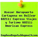 Asesor Aeropuerto Cartagena en Bolívar &8211; Expreso Viajes y Turismo &8211; American Express