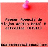 Asesor Agencia de Viajes &8211; Hotel 5 estrellas (UT911)