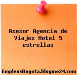 Asesor Agencia de Viajes Hotel 5 estrellas