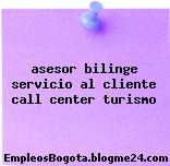 asesor bilinge servicio al cliente call center turismo