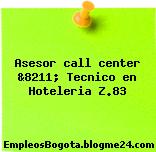 Asesor call center &8211; Tecnico en Hoteleria Z.83