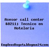 Asesor call center &8211; Tecnico en Hoteleria