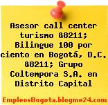 Asesor call center turismo &8211; Bilingue 100 por ciento en Bogotá, D.C. &8211; Grupo Coltempora S.A. en Distrito Capital