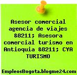 Asesor comercial agencia de viajes &8211; Asesora comercial turismo en Antioquia &8211; CYA TURISMO