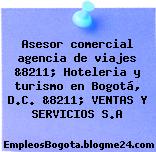 Asesor comercial agencia de viajes &8211; Hoteleria y turismo en Bogotá, D.C. &8211; VENTAS Y SERVICIOS S.A