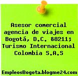 Asesor comercial agencia de viajes en Bogotá, D.C. &8211; Turismo Internacional Colombia S.A.S