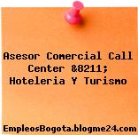 Asesor Comercial Call Center &8211; Hoteleria Y Turismo