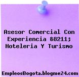 Asesor Comercial Con Experiencia &8211; Hoteleria Y Turismo
