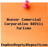 Asesor Comercial Corporativo &8211; Turismo