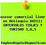 asesor comercial liner en Antioquia &8211; INTERVALOS VIAJES Y TURISMO S.A.S