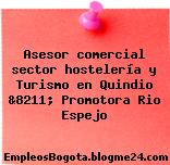 Asesor comercial sector hostelería y Turismo en Quindio &8211; Promotora Rio Espejo