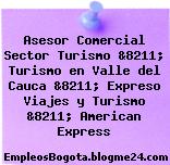 Asesor Comercial Sector Turismo &8211; Turismo en Valle del Cauca &8211; Expreso Viajes y Turismo &8211; American Express