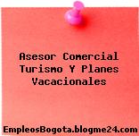 Asesor Comercial Turismo Y Planes Vacacionales