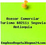 Asesor Comerciar Turismo &8211; Segovia Antioquia