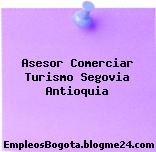 Asesor Comerciar Turismo Segovia Antioquia