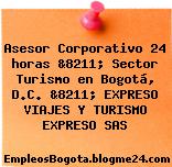 Asesor Corporativo 24 horas &8211; Sector Turismo en Bogotá, D.C. &8211; EXPRESO VIAJES Y TURISMO EXPRESO SAS