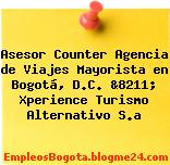 Asesor Counter Agencia de Viajes Mayorista en Bogotá, D.C. &8211; Xperience Turismo Alternativo S.a