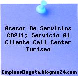 Asesor De Servicios &8211; Servicio Al Cliente Call Center Turismo
