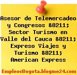Asesor de Telemercadeo y Congresos &8211; Sector Turismo en Valle del Cauca &8211; Expreso Viajes y Turismo &8211; American Express