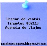 Asesor de Ventas Tiquetes &8211; Agencia de Viajes