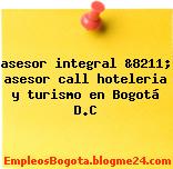 asesor integral &8211; asesor call hoteleria y turismo en Bogotá D.C
