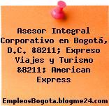 Asesor Integral Corporativo en Bogotá, D.C. &8211; Expreso Viajes y Turismo &8211; American Express