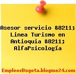 Asesor servicio &8211; Linea Turismo en Antioquia &8211; AlfaPsicología
