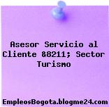 Asesor Servicio al Cliente &8211; Sector Turismo