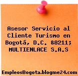 Asesor Servicio al Cliente Turismo en Bogotá, D.C. &8211; MULTIENLACE S.A.S