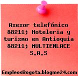Asesor telefónico &8211; Hoteleria y turismo en Antioquia &8211; MULTIENLACE S.A.S