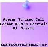 Asesor Turismo Call Center &8211; Servicio Al Cliente