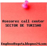 Asesores call center SECTOR DE TURISMO