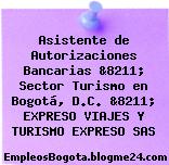 Asistente de Autorizaciones Bancarias &8211; Sector Turismo en Bogotá, D.C. &8211; EXPRESO VIAJES Y TURISMO EXPRESO SAS