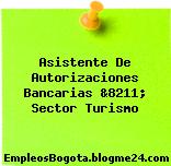Asistente De Autorizaciones Bancarias &8211; Sector Turismo