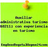 Auxiliar administrativa turismo &8211; con experiencia en turismo