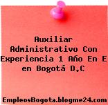 Auxiliar Administrativo Con Experiencia 1 Año En E en Bogotá D.C