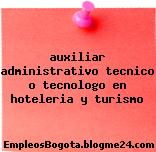 auxiliar administrativo tecnico o tecnologo en hoteleria y turismo