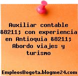 Auxiliar contable &8211; con experiencia en Antioquia &8211; Abordo viajes y turismo